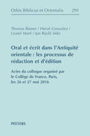 Oral et écrit dans l'Antiquité orientale: les processus de rédaction et d'édition, Actes du colloque organisé par le Collège de France, Paris, les 26 et 27 mai 2016