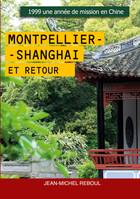 Montpellier-Shanghai et retour, 1999 Une année de mission en Chine