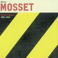 OLIVIER MOSSET TRAVAUX/WORKS (, travaux, 1966-2003