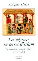 Les négriers en terres d'islam la première traite des Noirs, VIIe-XVIe siècle, la première traite des Noirs, VIIe-XVIe siècle