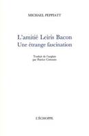 L' Amitie Leiris Bacon, Une Étrange Fascination