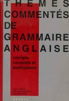 Thèmes commentés de grammaire anglaise - corrigés complets et explications, corrigés complets et explications