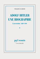 Adolf Hitler : Une biographie, Tome 1 - L'ascension, 1889-1939