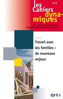 Cahiers dynamiques 73 - Travail avec les familles, de nouveaux enjeux