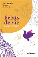 Éclats de vie, En 60 poèmes