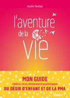 L’aventure de la vie, Mon guide médical, social, émotionnel et psychologique du désir d’enfant et de la PMA