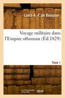 Voyage militaire dans l'Empire othoman. Tome 1