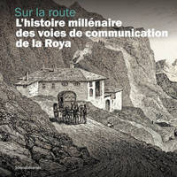 SUR LA ROUTE : L'HISTOIRE MILLENAIRE DES VOIES DE COMMUNICATION DE LA ROYA