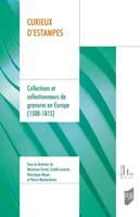 Curieux d'estampes, Collections et collectionneurs de gravures en Europe (1500-1815)