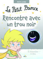 LE PETIT PRINCE ET SES AMIS RENCONTRE AVEC UN TROU NOIR