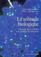 La solitude biologique, entretiens sur les défenses et les maladies de l'immunité