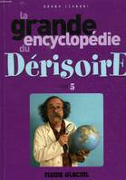 La grande encyclopédie du dérisoire., Tome 5, LA GRANDE ENCYCLOPEDIE DU DERISOIRE T5