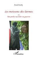 Les moissons des larmes, ou Un poilu raconte sa guerre