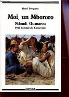 Moi, un Mbororo - autobiographie de Oumarou Ndoudi, Peul nomade du Cameroun, autobiographie de Oumarou Ndoudi, Peul nomade du Cameroun