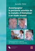 Accompagner la personne atteinte de la maladie d'Alzheimer à un stade avancé / communication et gest
