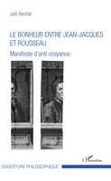 Le bonheur entre Jean-Jacques et Rousseau, Manifeste d'anti-croyance