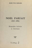 Noël Parfait, 1813-1896 (2), Biographie littéraire et historique