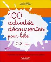 100 activités découvertes pour bébé - 0-3 ans