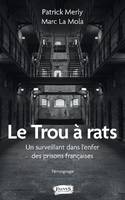 Le trou à rats, Un surveillant dans l'enfer des prisons françaises