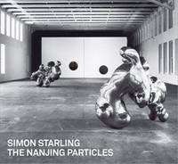 Simon Starling: The Nanjing Particles /anglais