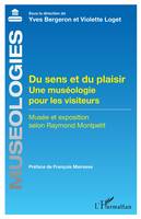 Du sens et du plaisir, Une muséologie pour les visiteurs - musée et exposition selon raymond montpetit