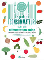 Le Guide du consommateur pour une alimentation saine, Comprendre ce que l'on mange et préserver sa santé