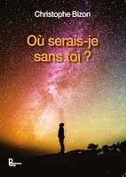 Où serais-je sans toi ?