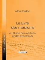 Le Livre des Médiums, ou Guide des Médiums et des Évocateurs