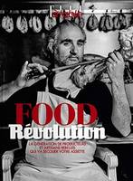 Food révolution, La génération de producteurs et artisans rebelles qui va secouer votre assiette