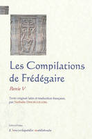 Les compilations / Frédégaire, Partie V, Les compilations de Fredegaire, partie 5, texte latin du Ms BnF, lat. 10910