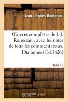 Oeuvres complètes de J. J. Rousseau. T. 19 Dialogues T2