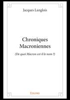 Chroniques Macroniennes, (De quoi Macron est-il le nom ?)