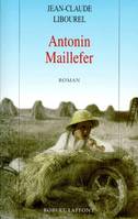 Antonin Maillefer., [1], Antonin Maillefer - tome 1 -, roman