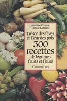 300 recettes de légumes, fruits et fleurs, Trésor des fèves et fleur des pois