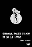 Grande école du mal et de la ruse, 1, Grande Ecole du mal et de la ruse