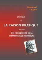 Critique de la raison pratique; précédée des Fondements de la métaphysique des moeurs, Précédée des fondements de la métaphysique des moeurs