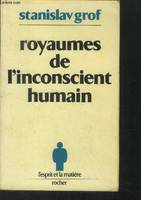 Royaumes de l'inconscient humain : la psychologie des profondeurs devoilee par l'expérience l.s.d, la psychologie des profondeurs dévoilée par l'expérience L.S.D.