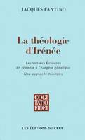 LA THEOLOGIE D'IRENEE, lecture des Écritures en réponse à l'exégèse gnostique