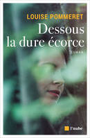 Dessous la dure écorce, Roman