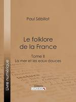 Le Folk-Lore de la France, La Mer et les Eaux Douces - Tome deuxième