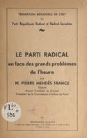 Le Parti radical en face des grands problèmes de l'heure, Discours prononcés à Strasbourg, Colmar, Luxeuil-les-Bains et Saint-Dié, les 10, 11 et 12 juin 1955