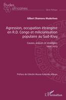 Agression, occupation étrangère en R.D. Congo et milicianisation populaire au Sud-Kivu, Causes, acteurs et stratégies 1996-2013