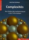 Complexités / aux limites des mathématiques et de l'informatique, aux limites des mathématiques et de l'informatique