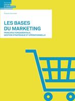 Les bases du marketing, Principes fondamentaux, gestion stratégique et opérationnelle