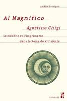 Al magnifico Agostino Chigi, Le mécène et l'imprimerie dans la rome du xvie siècle