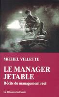 Le manager jetable récits du management réel, récits du management réel