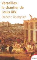 Versailles le chantier de Louis XIV, 1662-1715, le chantier de Louis XIV, 1662-1715