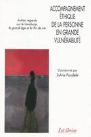 Accompagnement éthique de la personne en grande vulnérabilité, Autres regards sur le handicap, le grand âge et la fin de vie