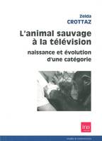 L' Animal Sauvage a la Télévision, Naissance et Evolution d'une Categorie