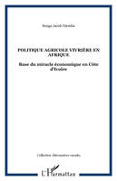 POLITIQUE AGRICOLE VIVRIÈRE EN AFRIQUE, Base du miracle économique en Côte d'Ivoire